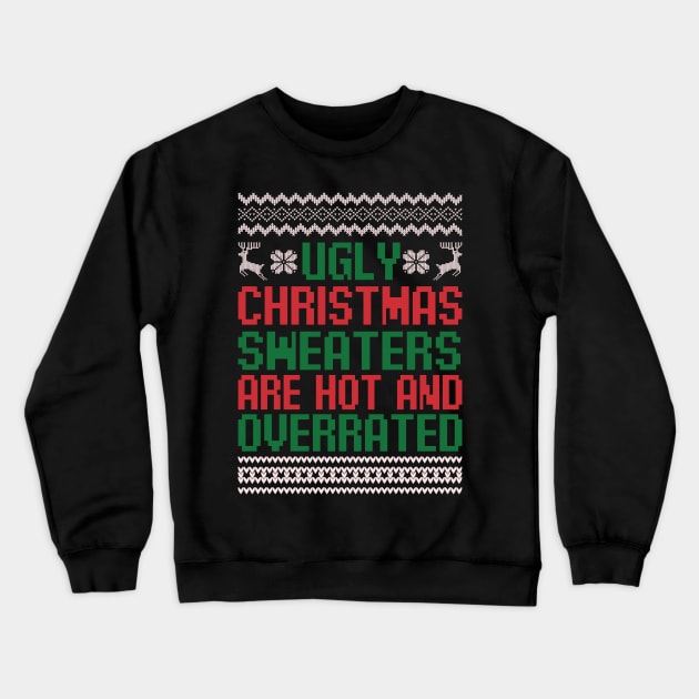 Ugly Christmas Sweaters Are Hot and Overrated Funny Christmas Quote Sarcastic Christmas Gift Crewneck Sweatshirt by BadDesignCo